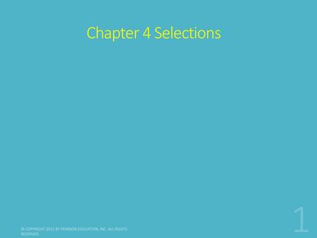 Chapter 4 Selections © Copyright 2012 by Pearson Education, Inc. All Rights Reserved.