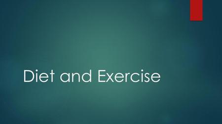 Diet and Exercise.