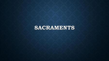 Sacraments.