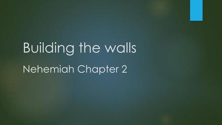 Building the walls Nehemiah Chapter 2