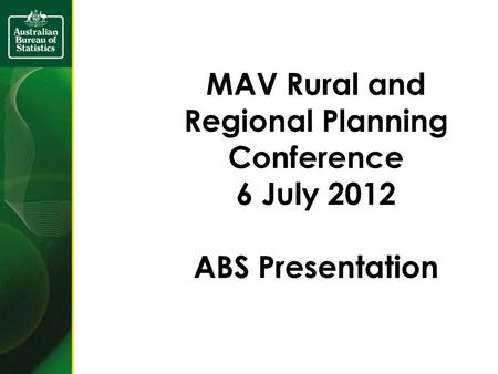 MAV Rural and Regional Planning Conference 6 July ABS Presentation