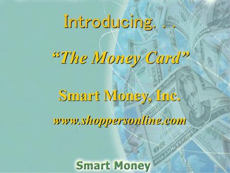 Introducing. . . “The Money Card” Smart Money, Inc.