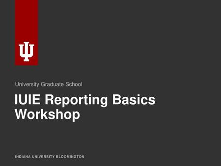 IUIE Reporting Basics Workshop