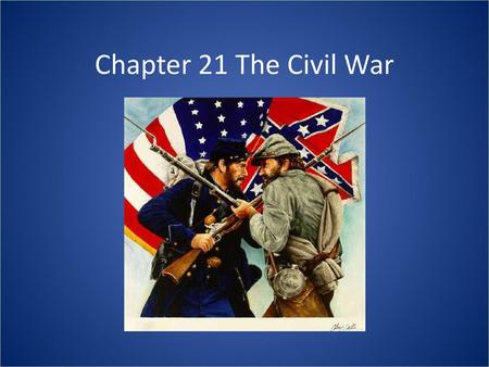 Chapter 21 The Civil War.