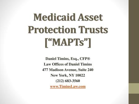 Medicaid Asset Protection Trusts [“MAPTs”]