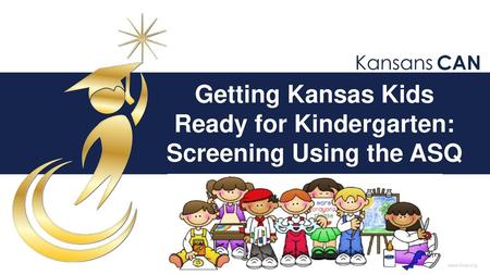 Getting Kansas Kids Ready for Kindergarten: Screening Using the ASQ