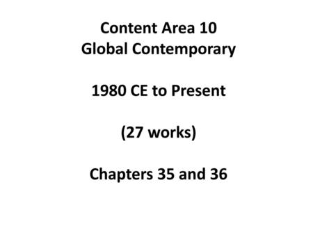 Content Area 10 Global Contemporary 1980 CE to Present (27 works)