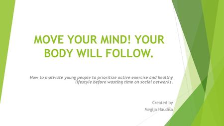 MOVE YOUR MIND! YOUR BODY WILL FOLLOW.