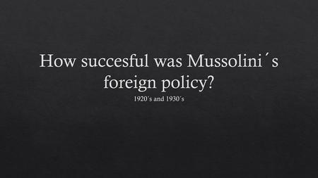 How succesful was Mussolini´s foreign policy?