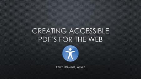 Creating Accessible PDF’s for the Web