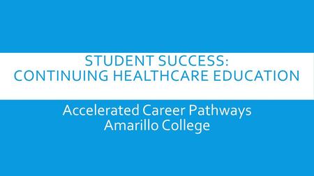 STUDENT SUCCESS: CONTINUING HEALTHCARE EDUCATION