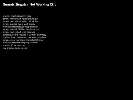 Generic Singulair Not Working Xkit