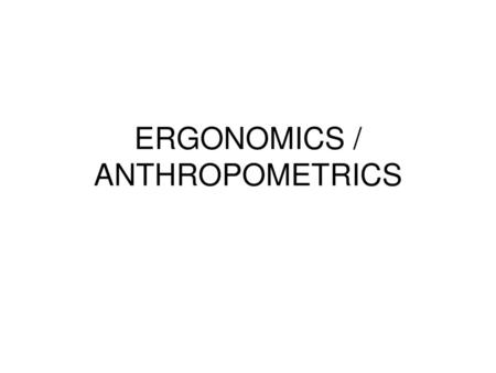 ERGONOMICS / ANTHROPOMETRICS