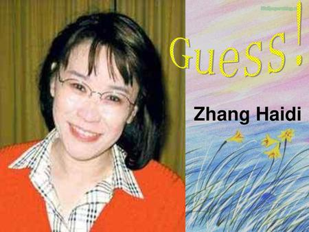 Guess! Zhang Haidi.