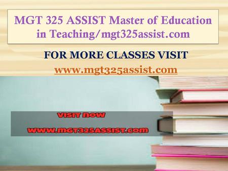 MGT 325 ASSIST Master of Education in Teaching/mgt325assist.com