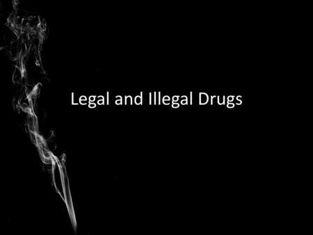 Legal and Illegal Drugs