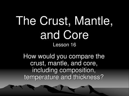 The Crust, Mantle, and Core Lesson 16