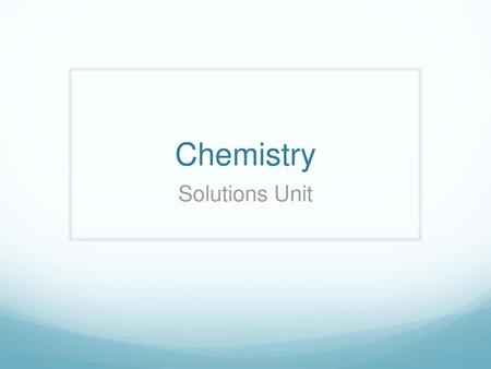 Chemistry Solutions Unit.