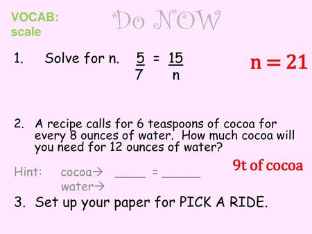 Do NOW n = 21 9t of cocoa 1. Solve for n. 5 = 15 7 n