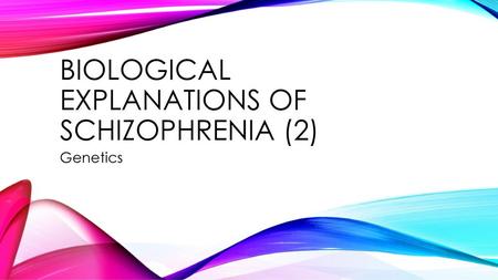 Biological explanations of Schizophrenia (2)