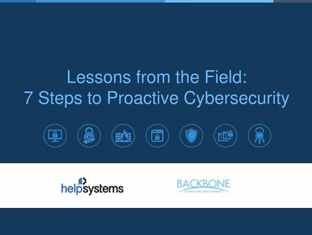 Lessons from the Field: 7 Steps to Proactive Cybersecurity