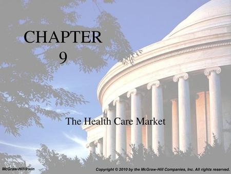 CHAPTER 9 The Health Care Market McGraw-Hill/Irwin