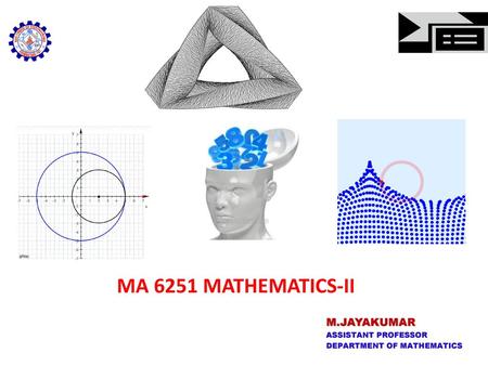 MA 6251 MATHEMATICS-II . M.JAYAKUMAR ASSISTANT PROFESSOR