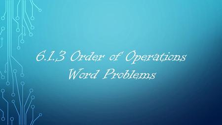 6.1.3 Order of Operations Word Problems