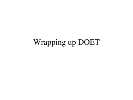 Wrapping up DOET.