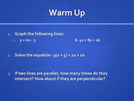 Warm Up Graph the following lines: