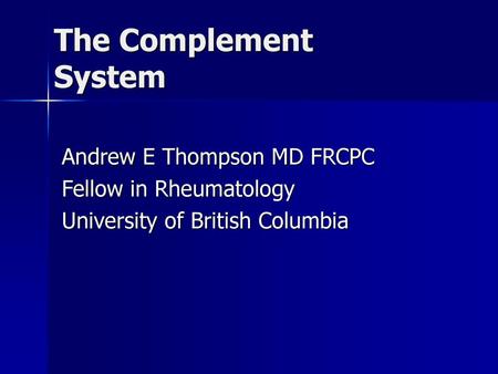 The Complement System Andrew E Thompson MD FRCPC