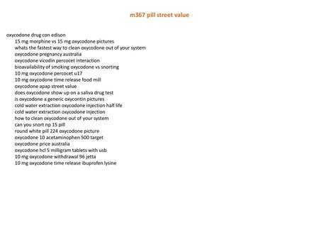M367 pill street value oxycodone drug con edison 15 mg morphine vs 15 mg oxycodone pictures whats the fastest way to clean oxycodone out of your system.