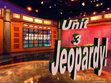 Unit 3 Jeopardy!.