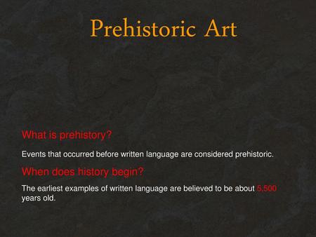 Prehistoric Art What is prehistory? When does history begin?