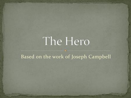 Based on the work of Joseph Campbell