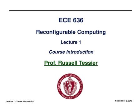 ECE 636 Reconfigurable Computing Lecture 1 Course Introduction Prof