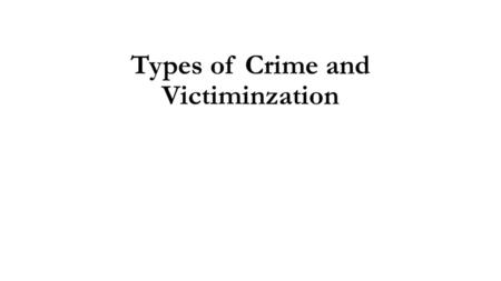 Types of Crime and Victiminzation