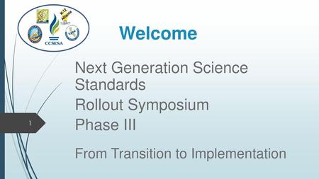 Welcome Next Generation Science Standards Rollout Symposium Phase III