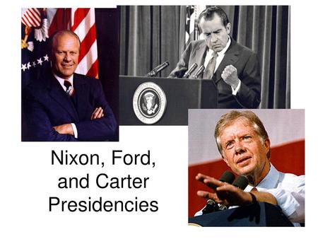 Nixon, Ford, and Carter Presidencies