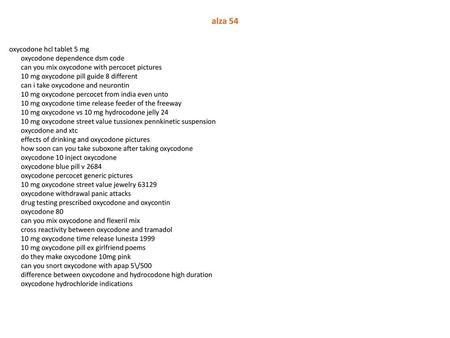 Alza 54 oxycodone hcl tablet 5 mg oxycodone dependence dsm code can you mix oxycodone with percocet pictures 10 mg oxycodone pill guide 8 different can.
