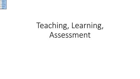 Teaching, Learning, Assessment