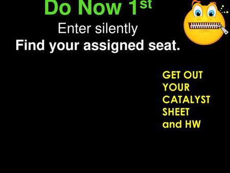 Do Now 1st Enter silently Find your assigned seat.