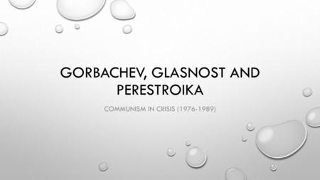 Gorbachev, Glasnost and Perestroika