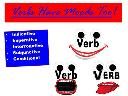 Indicative Imperative Interrogative Subjunctive Conditional