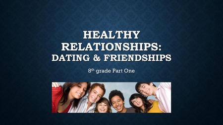 Healthy Relationships: Dating & Friendships