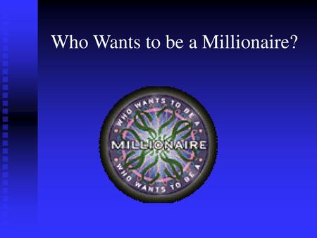 Who Wants to be a Millionaire?