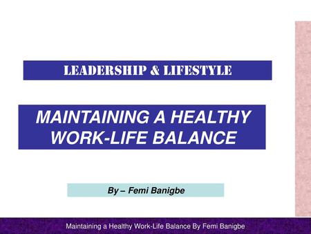 MAINTAINING A HEALTHY WORK-LIFE BALANCE