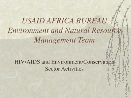 USAID AFRICA BUREAU Environment and Natural Resource Management Team