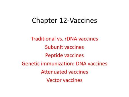 Chapter 12-Vaccines Traditional vs. rDNA vaccines Subunit vaccines