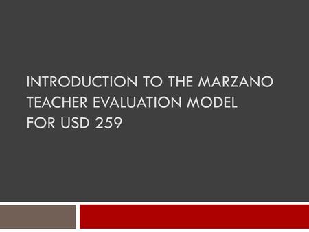 Introduction to the Marzano Teacher Evaluation Model for USD 259